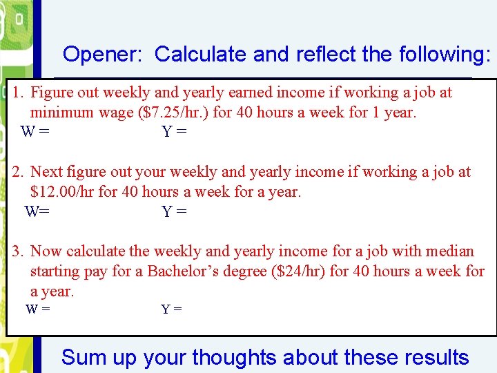 Opener: Calculate and reflect the following: 1. Figure out weekly and yearly earned income