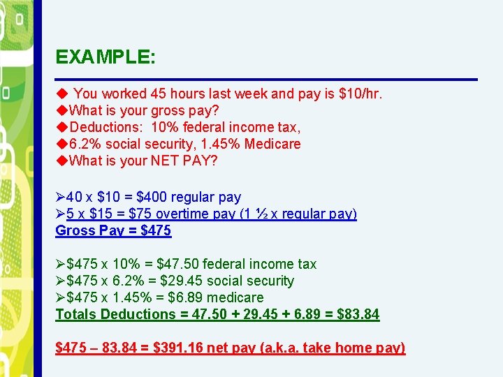 EXAMPLE: u You worked 45 hours last week and pay is $10/hr. u. What