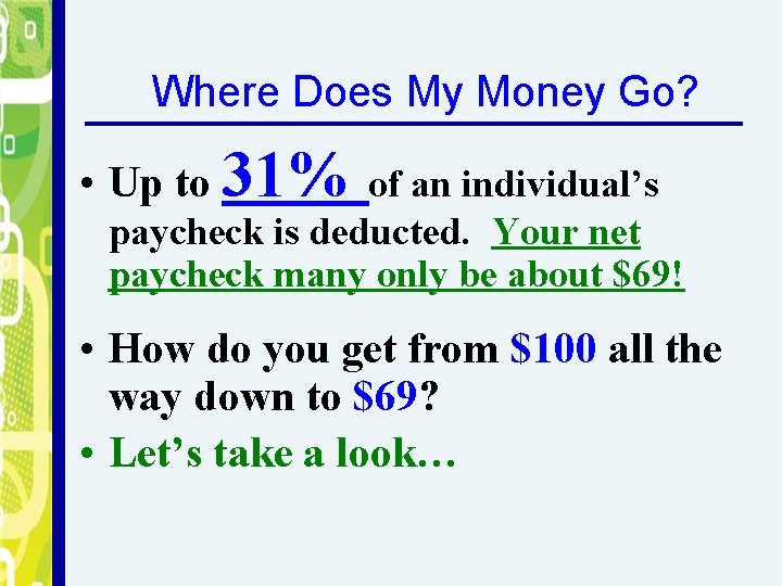 Where Does My Money Go? • Up to 31% of an individual’s paycheck is
