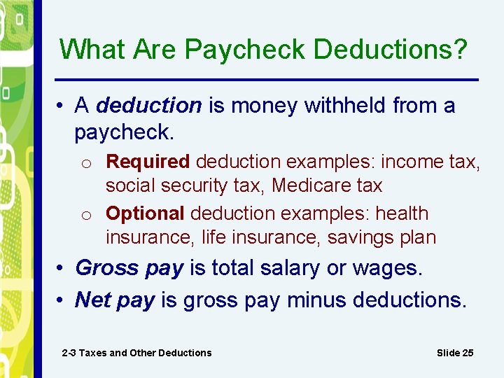 What Are Paycheck Deductions? • A deduction is money withheld from a paycheck. o