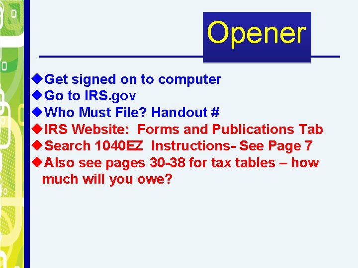 Opener u. Get signed on to computer u. Go to IRS. gov u. Who