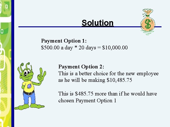 Solution Payment Option 1: $500. 00 a day * 20 days = $10, 000.