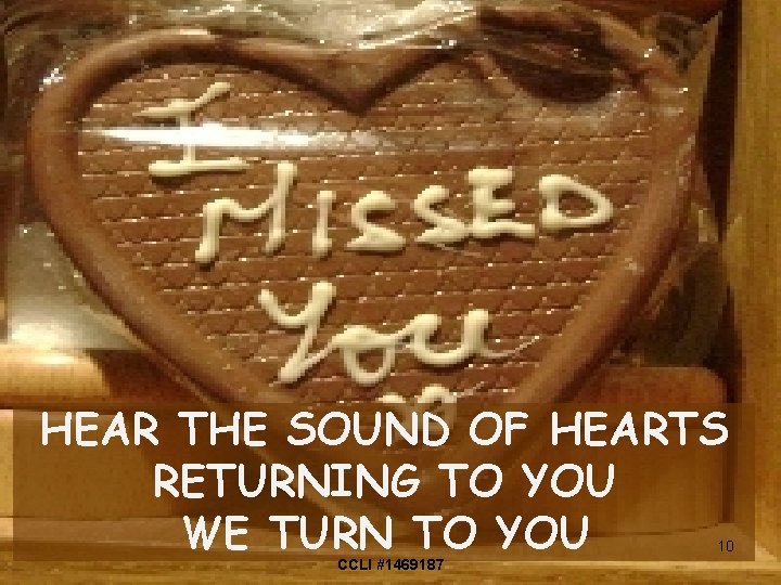 HEAR THE SOUND OF HEARTS RETURNING TO YOU WE TURN TO YOU 10 CCLI