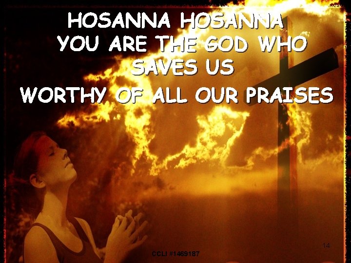 HOSANNA YOU ARE THE GOD WHO SAVES US WORTHY OF ALL OUR PRAISES 14