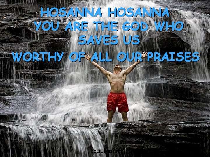 HOSANNA YOU ARE THE GOD WHO SAVES US WORTHY OF ALL OUR PRAISES 9