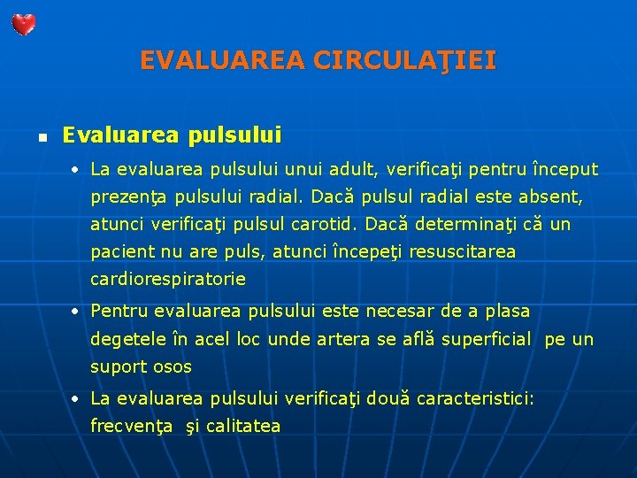 EVALUAREA CIRCULAŢIEI n Evaluarea pulsului • La evaluarea pulsului unui adult, verificaţi pentru început