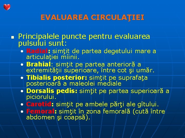 EVALUAREA CIRCULAŢIEI n Principalele puncte pentru evaluarea pulsului sunt: • Radial: simţit de partea