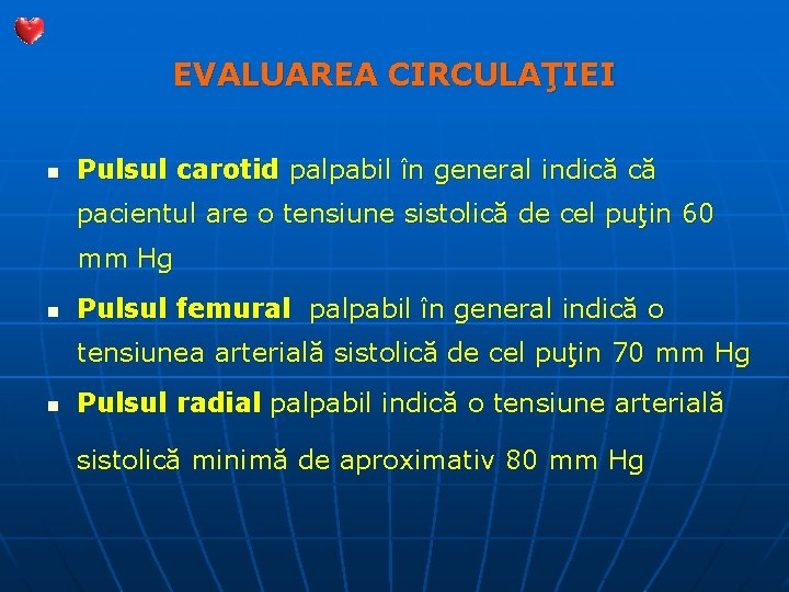 EVALUAREA CIRCULAŢIEI n Pulsul carotid palpabil în general indică că pacientul are o tensiune