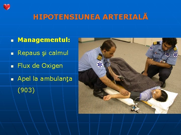 HIPOTENSIUNEA ARTERIALĂ n Managementul: n Repaus şi calmul n Flux de Oxigen n Apel