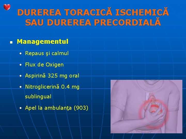 DUREREA TORACICĂ ISCHEMICĂ SAU DUREREA PRECORDIALĂ n Managementul • Repaus şi calmul • Flux