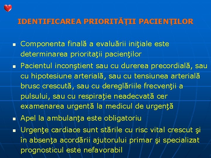 IDENTIFICAREA PRIORITĂŢII PACIENŢILOR n n Componenta finală a evaluării iniţiale este determinarea prioritaţii pacienţilor