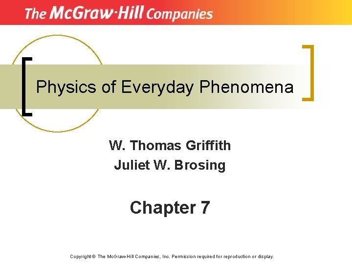 Physics of Everyday Phenomena W. Thomas Griffith Juliet W. Brosing Chapter 7 Copyright ©