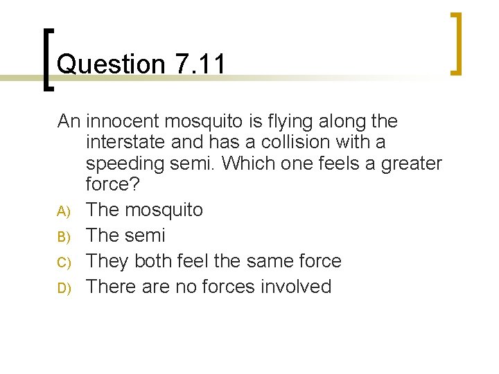 Question 7. 11 An innocent mosquito is flying along the interstate and has a