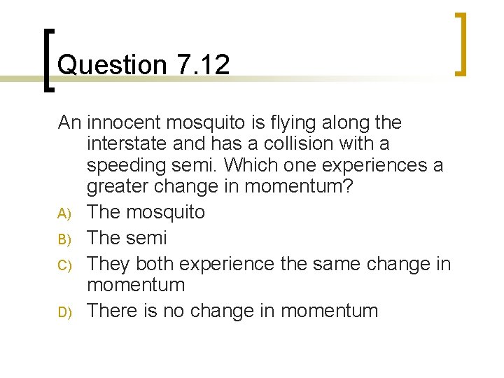 Question 7. 12 An innocent mosquito is flying along the interstate and has a