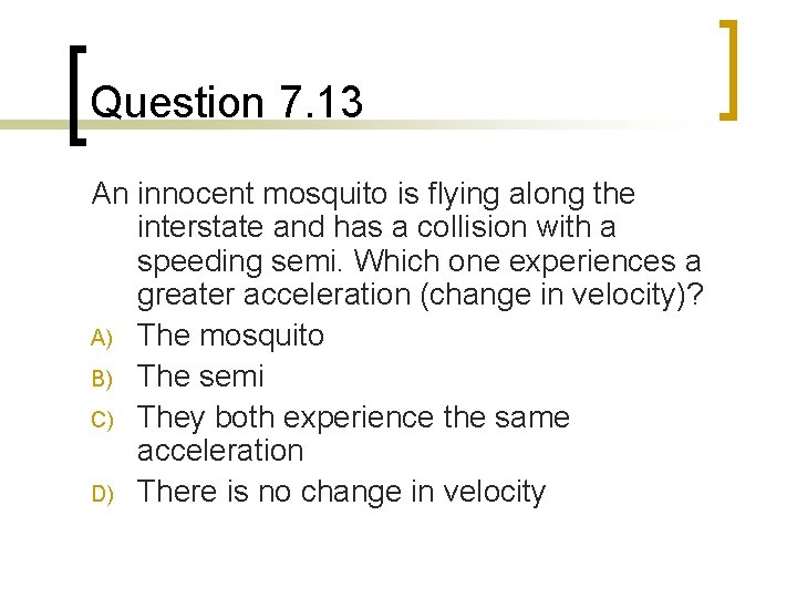 Question 7. 13 An innocent mosquito is flying along the interstate and has a