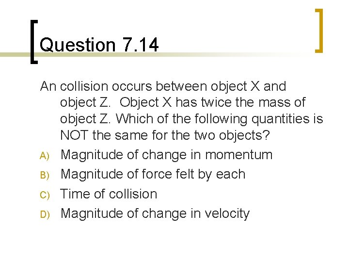 Question 7. 14 An collision occurs between object X and object Z. Object X Question 7. 14 An collision occurs between object X and object Z. Object X
