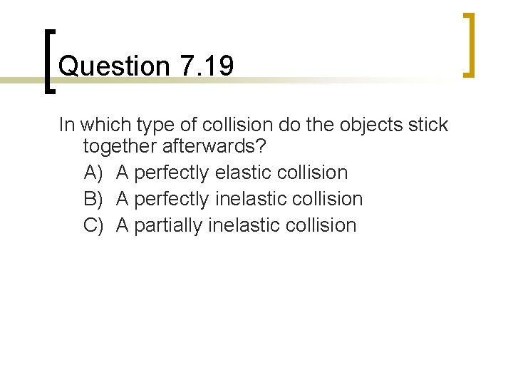 Question 7. 19 In which type of collision do the objects stick together afterwards?