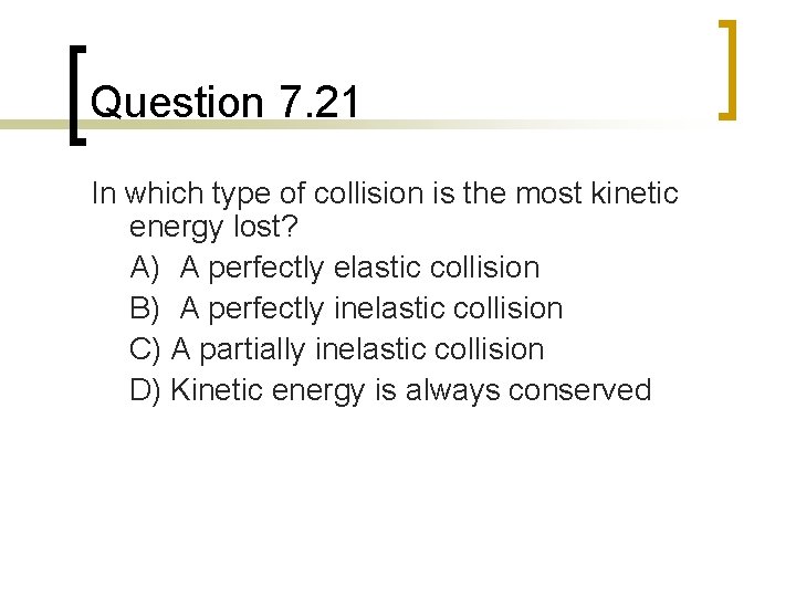 Question 7. 21 In which type of collision is the most kinetic energy lost? Question 7. 21 In which type of collision is the most kinetic energy lost?