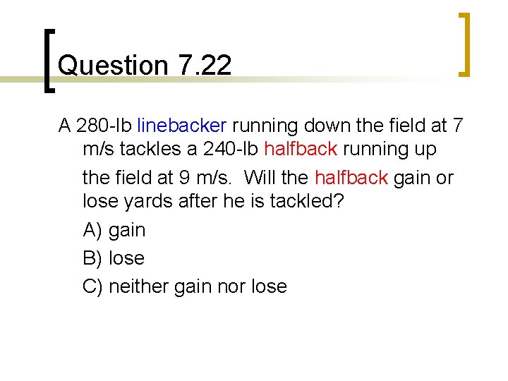 Question 7. 22 A 280 -lb linebacker running down the field at 7 m/s