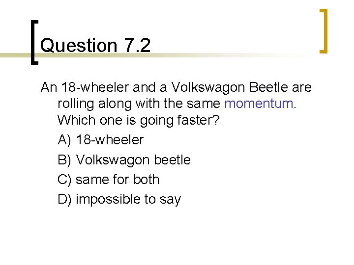 Question 7. 2 An 18 -wheeler and a Volkswagon Beetle are rolling along with Question 7. 2 An 18 -wheeler and a Volkswagon Beetle are rolling along with