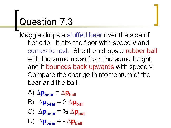 Question 7. 3 Maggie drops a stuffed bear over the side of her crib. Question 7. 3 Maggie drops a stuffed bear over the side of her crib.