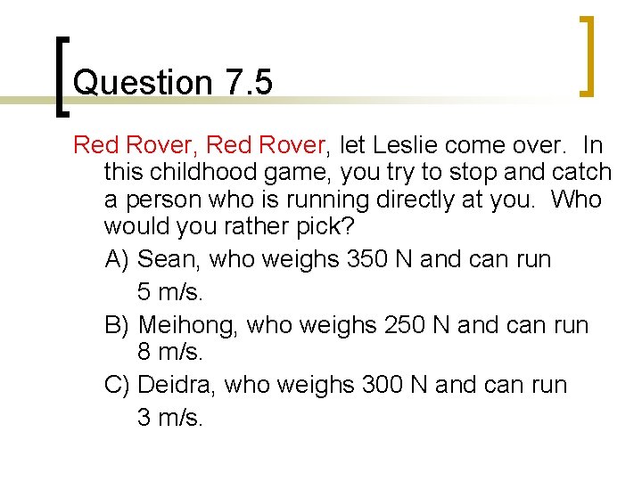 Question 7. 5 Red Rover, let Leslie come over. In this childhood game, you
