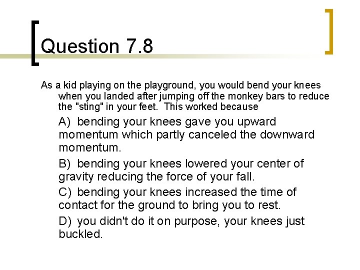 Question 7. 8 As a kid playing on the playground, you would bend your Question 7. 8 As a kid playing on the playground, you would bend your