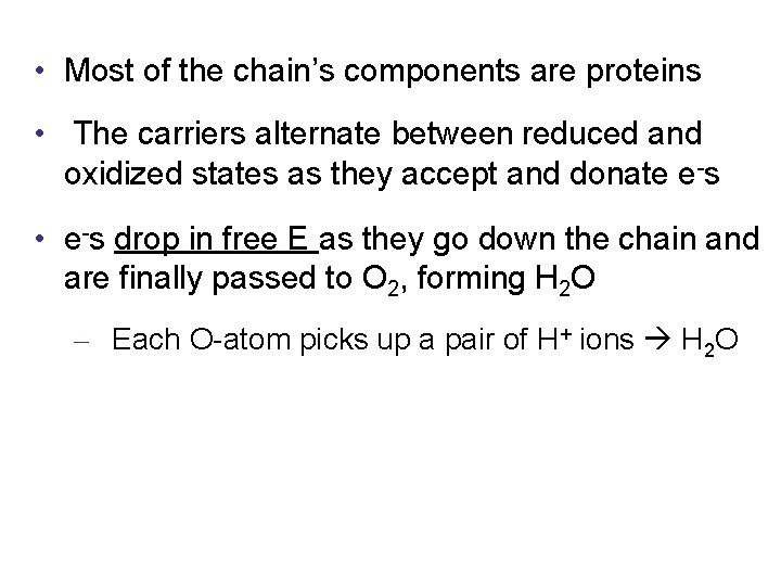  • Most of the chain’s components are proteins • The carriers alternate between