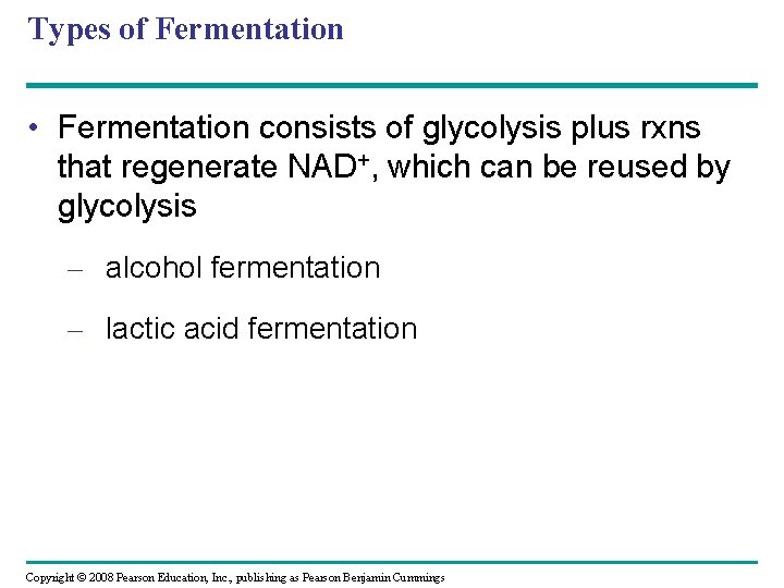 Types of Fermentation • Fermentation consists of glycolysis plus rxns that regenerate NAD+, which