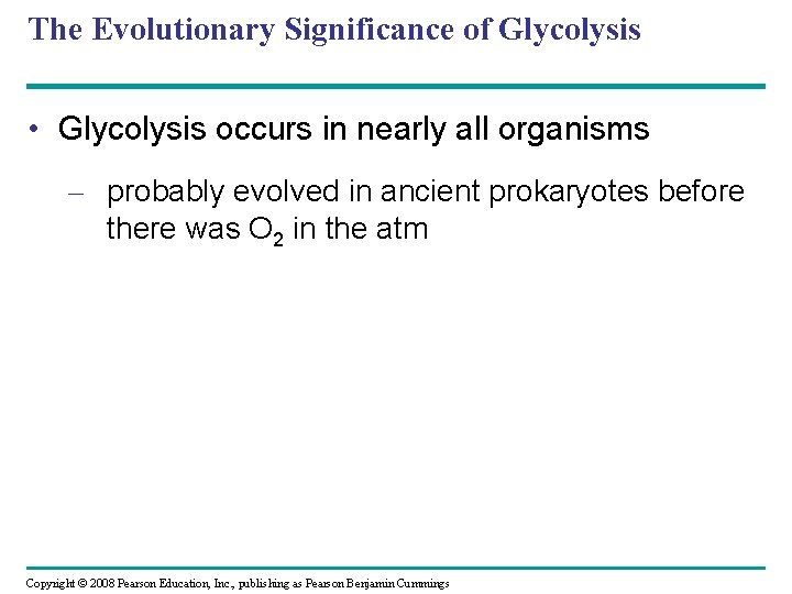 The Evolutionary Significance of Glycolysis • Glycolysis occurs in nearly all organisms – probably