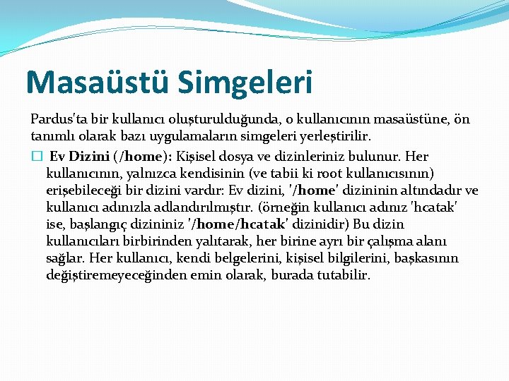 Masaüstü Simgeleri Pardus'ta bir kullanıcı oluşturulduğunda, o kullanıcının masaüstüne, ön tanımlı olarak bazı uygulamaların