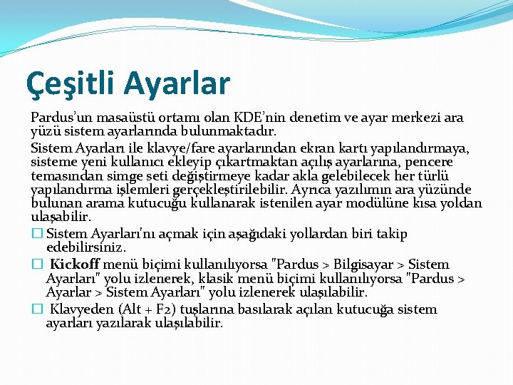 Çeşitli Ayarlar Pardus’un masaüstü ortamı olan KDE’nin denetim ve ayar merkezi ara yüzü sistem