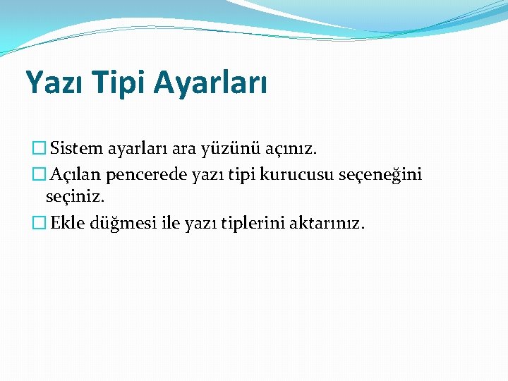 Yazı Tipi Ayarları � Sistem ayarları ara yüzünü açınız. � Açılan pencerede yazı tipi