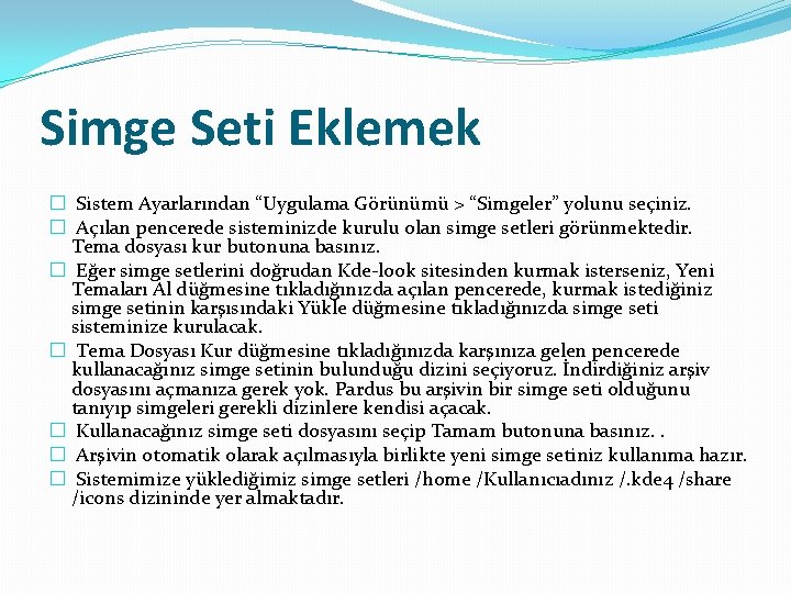 Simge Seti Eklemek � Sistem Ayarlarından “Uygulama Görünümü > “Simgeler” yolunu seçiniz. � Açılan