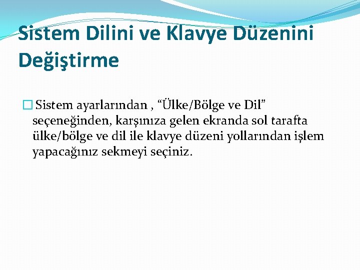 Sistem Dilini ve Klavye Düzenini Değiştirme � Sistem ayarlarından , “Ülke/Bölge ve Dil” seçeneğinden,