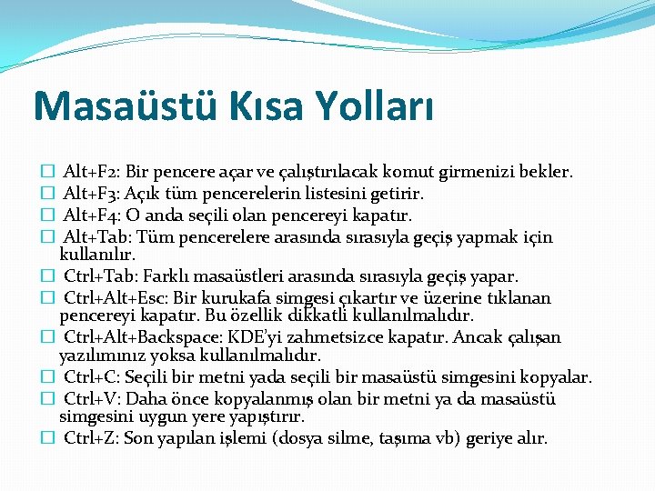 Masaüstü Kısa Yolları Alt+F 2: Bir pencere açar ve çalıştırılacak komut girmenizi bekler. Alt+F