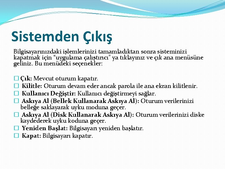 Sistemden Çıkış Bilgisayarınızdaki işlemlerinizi tamamladıktan sonra sisteminizi kapatmak için “uygulama çalıştırıcı” ya tıklayınız ve