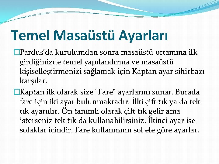 Temel Masaüstü Ayarları �Pardus’da kurulumdan sonra masaüstü ortamına ilk girdiğinizde temel yapılandırma ve masaüstü