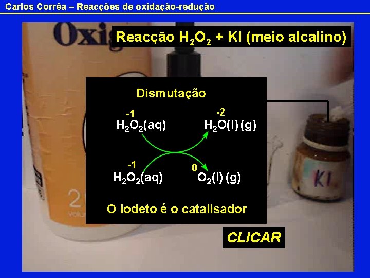 Carlos Corrêa – Reacções de oxidação-redução Reacção H 2 O 2 + KI (meio