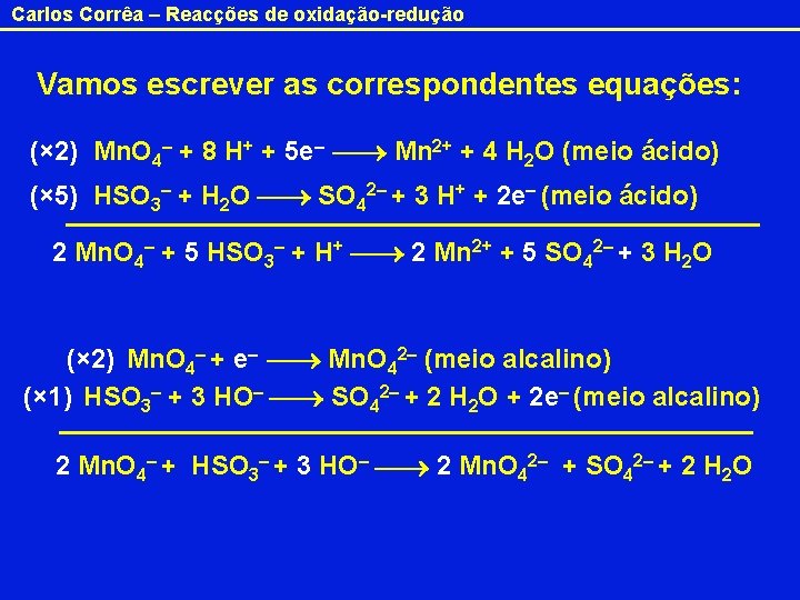 Carlos Corrêa – Reacções de oxidação-redução Vamos escrever as correspondentes equações: (× 2) Mn.