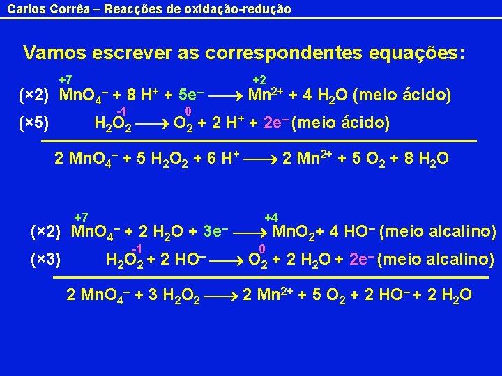 Carlos Corrêa – Reacções de oxidação-redução Vamos escrever as correspondentes equações: +7 +2 (×