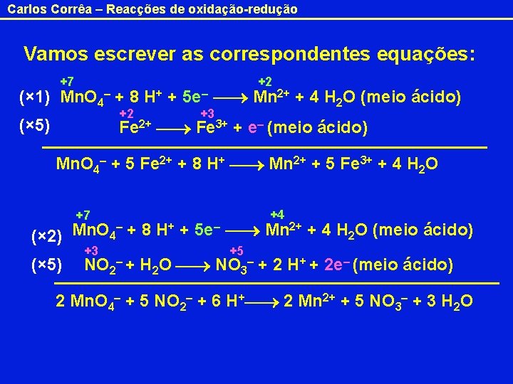 Carlos Corrêa – Reacções de oxidação-redução Vamos escrever as correspondentes equações: +7 +2 (×