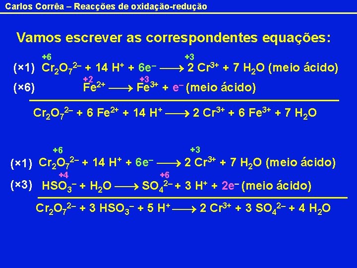 Carlos Corrêa – Reacções de oxidação-redução Vamos escrever as correspondentes equações: +6 +3 (×