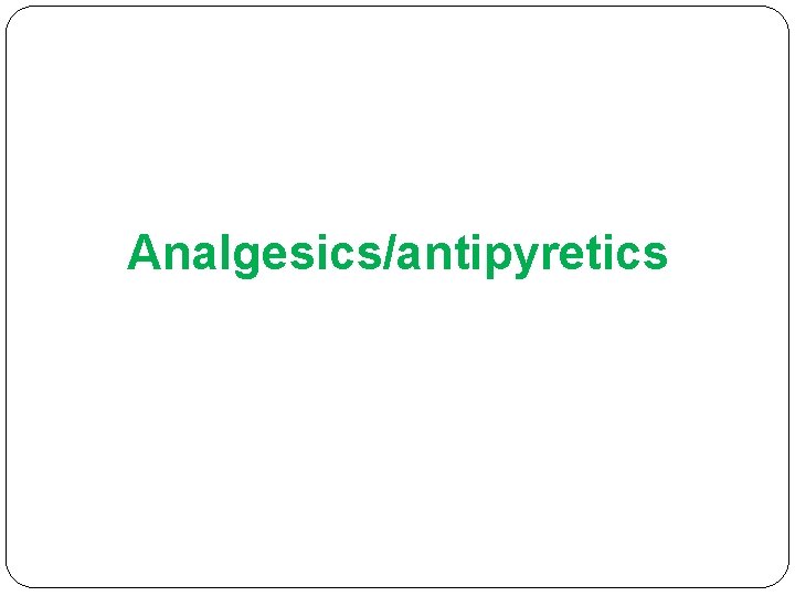 Analgesics/antipyretics 