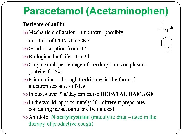 Paracetamol (Acetaminophen) Derivate of anilin Mechanism of action – unknown, possibly inhibition of COX-3