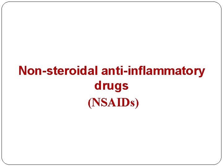 Non-steroidal anti-inflammatory drugs (NSAIDs) 