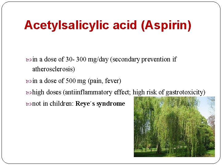 Acetylsalicylic acid (Aspirin) in a dose of 30 - 300 mg/day (secondary prevention if