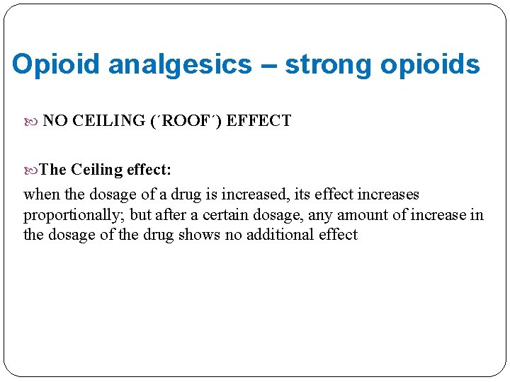 Opioid analgesics – strong opioids NO CEILING (´ROOF´) EFFECT The Ceiling effect: when the