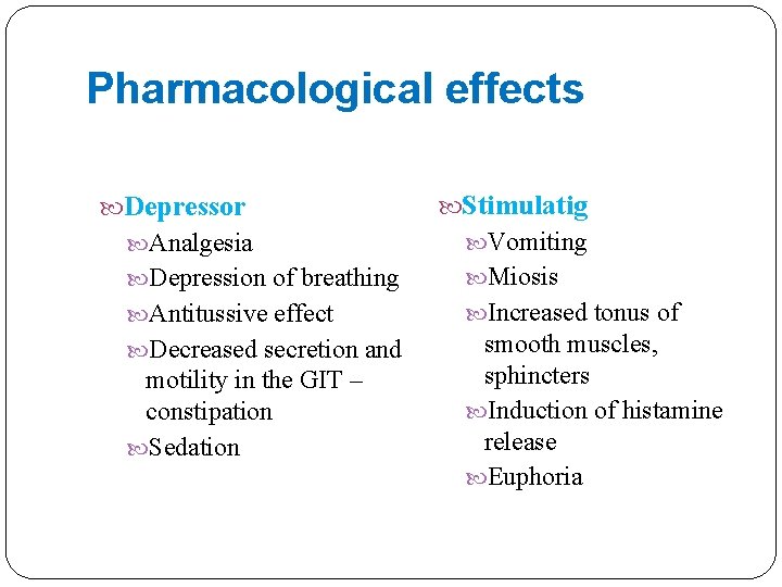 Pharmacological effects Depressor Stimulatig Analgesia Vomiting Depression of breathing Miosis Antitussive effect Increased tonus
