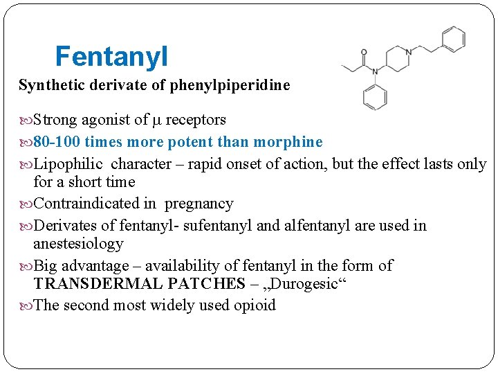 Fentanyl Synthetic derivate of phenylpiperidine Strong agonist of receptors 80 -100 times more potent
